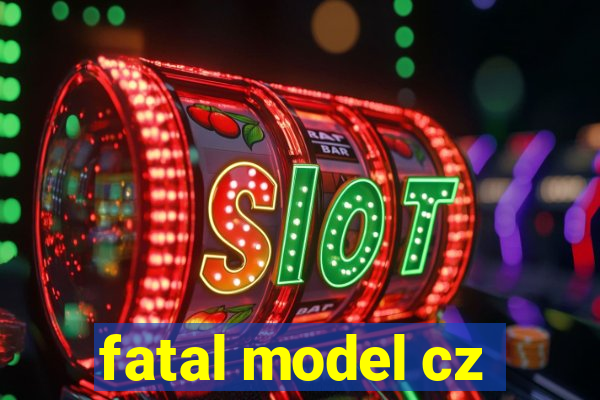 fatal model cz